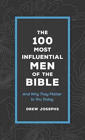 The 100 Most Influential Men of the Bible: And Why They Matter to You Today Mass Market Paperback Adult Non-Fiction Happier Every Chapter   