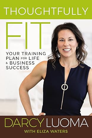 Thoughtfully Fit: Your Training Plan for Life and Business Success Hardcover