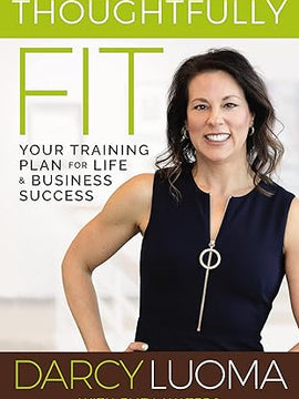 Thoughtfully Fit: Your Training Plan for Life and Business Success Hardcover