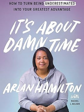 It's About Damn Time: How to Turn Being Underestimated into Your Greatest Advantage Hardcover