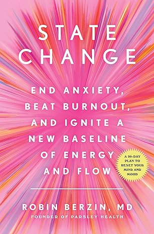 State Change: End Anxiety, Beat Burnout, and Ignite a New Baseline of Energy and Flow Hardcover