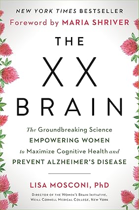 The XX Brain: The Groundbreaking Science Empowering Women to Maximize Cognitive Health and Prevent Alzheimer's Disease Hardcover Adult Non-Fiction Happier Every Chapter