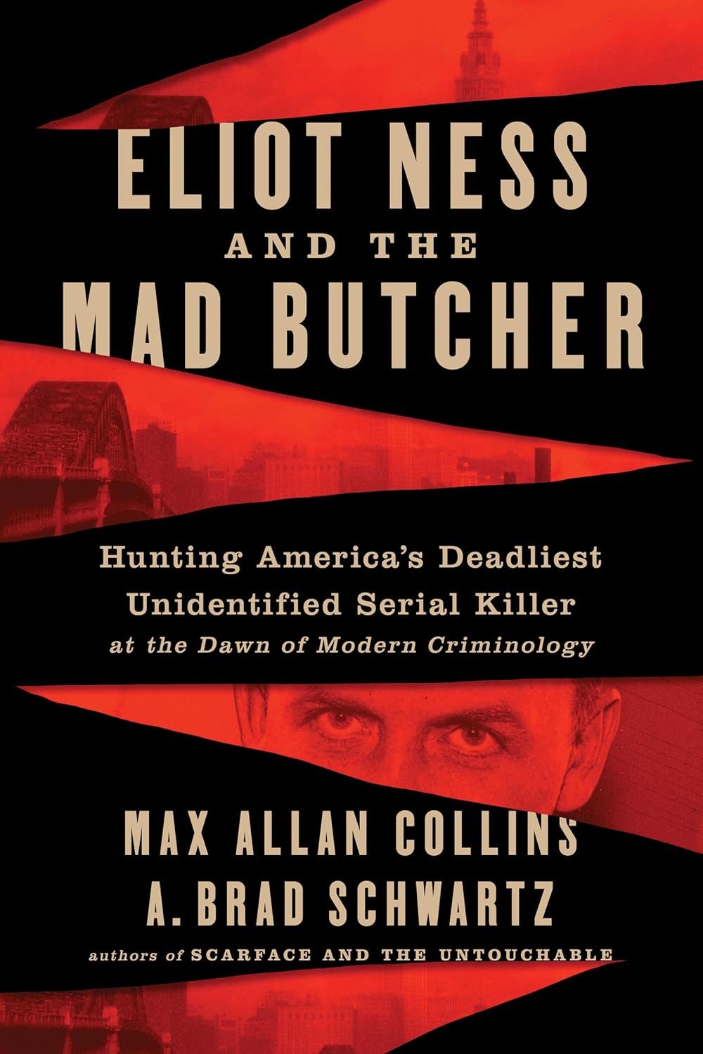 Eliot Ness and the Mad Butcher: Hunting America's Deadliest Unidentified Serial Killer at the Dawn of Modern Criminology Hardcover