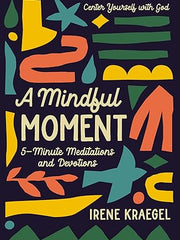 A Mindful Moment: 5-Minute Meditations and Devotions Hardcover