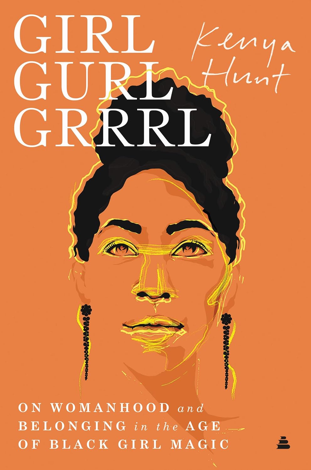 Girl Gurl Grrrl: On Womanhood and Belonging in the Age of Black Girl Magic Hardcover