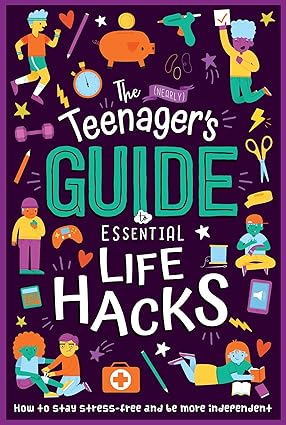 The (Nearly) Teenager's Guide to Essential Life Hacks: How to Stay Stress-Free and be More Independent Paperback Children's Books Happier Every chapter