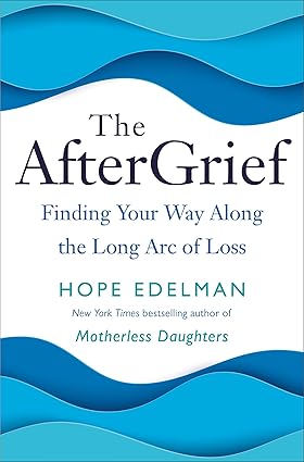 The AfterGrief: Finding Your Way Along the Long Arc of Loss Hardcover Adult Non-Fiction Happier Every Chapter