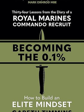 Becoming the 0.1%: Thirty-four lessons from the diary of a Royal Marines Commando Recruit