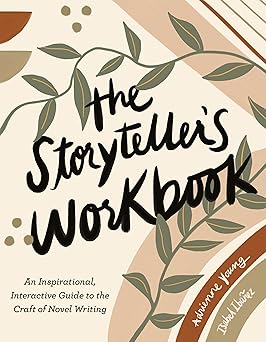 The Storyteller's Workbook: An Inspirational, Interactive Guide to the Craft of Novel Writing Paperback