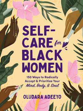 Self-Care for Black Women: 150 Ways to Radically Accept & Prioritize Your Mind, Body, & Soul (Self-Care for Black Women Series)
