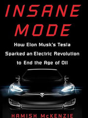 Insane Mode: How Elon Musk's Tesla Sparked an Electric Revolution to End the Age of Oil Hardcover