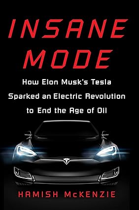 Insane Mode: How Elon Musk's Tesla Sparked an Electric Revolution to End the Age of Oil Hardcover Adult Non-Fiction Happier Every Chapter   