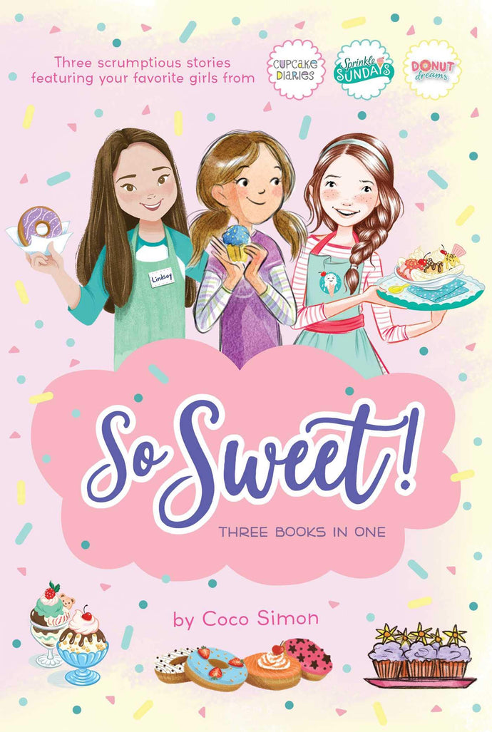 So Sweet! Three Books in One Katie and the Cupcake Cure; Sunday Sundaes; Hole in the Middle(Paperback) Children's Books Happier Every Chapter   