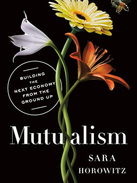 Mutualism: Building the Next Economy from the Ground Up Hardcover