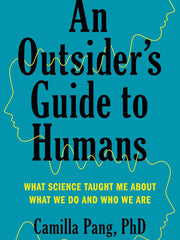 An Outsider's Guide to Humans: What Science Taught Me About What We Do and Who We Are Hardcover