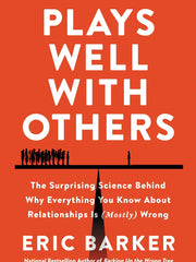 Plays Well with Others: The Surprising Science Behind Why Everything You Know About Relationships Is (Mostly) Wrong Hardcover