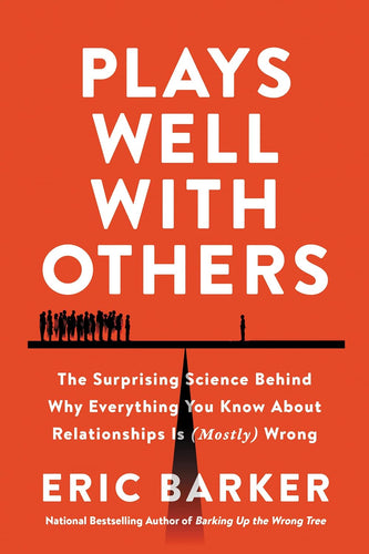 Plays Well with Others: The Surprising Science Behind Why Everything You Know About Relationships Is (Mostly) Wrong Hardcover Adult Non-Fiction Happier Every Chapter   