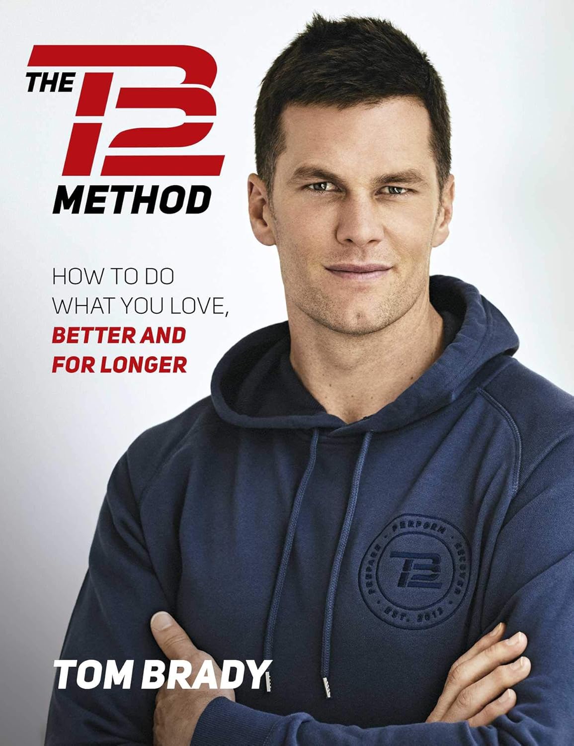 The TB12 Method: How to Do What You Love, Better and for Longer Paperback