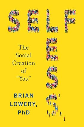 Selfless: The Social Creation of “You” Hardcover Adult Non-Fiction Happier Every Chapter