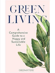 Green Living: A Comprehensive Guide to a Happy and Sustainable Life Hardcover