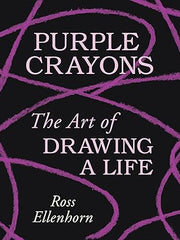 Purple Crayons: The Art of Drawing a Life Hardcover