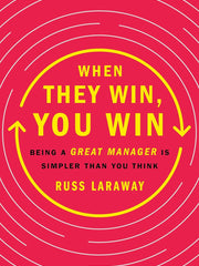 When They Win, You Win: Being a Great Manager Is Simpler Than You Think Hardcover