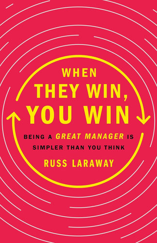 When They Win, You Win: Being a Great Manager Is Simpler Than You Think Hardcover Adult Non-Fiction Happier Every Chapter   