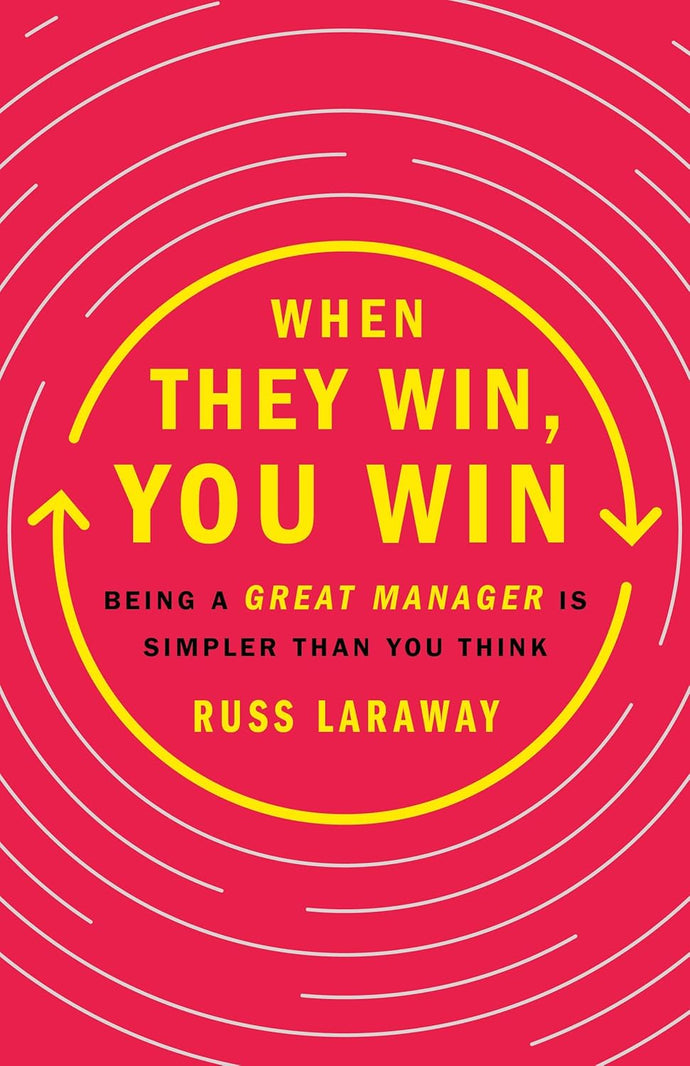 When They Win, You Win: Being a Great Manager Is Simpler Than You Think Hardcover Adult Non-Fiction Happier Every Chapter   