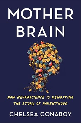Mother Brain: How Neuroscience Is Rewriting the Story of Parenthood Hardcover