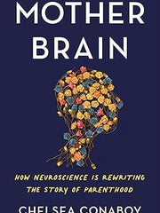 Mother Brain: How Neuroscience Is Rewriting the Story of Parenthood Hardcover