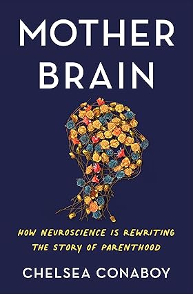 Mother Brain: How Neuroscience Is Rewriting the Story of Parenthood Hardcover Adult Non-Fiction Happier Every Chapter   