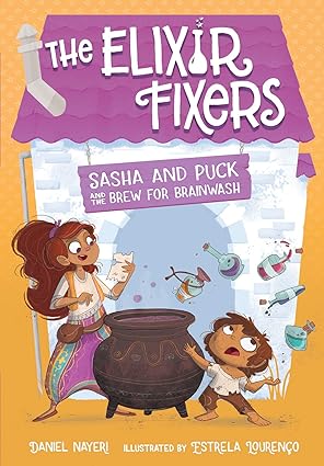 Sasha and Puck and the Brew for Brainwash: Volume 4 (Elixir Fixers) Hardcover