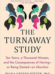 The Turnaway Study: Ten Years, a Thousand Women, and the Consequences of Having--Or Being Denied--An Abortion Paperback