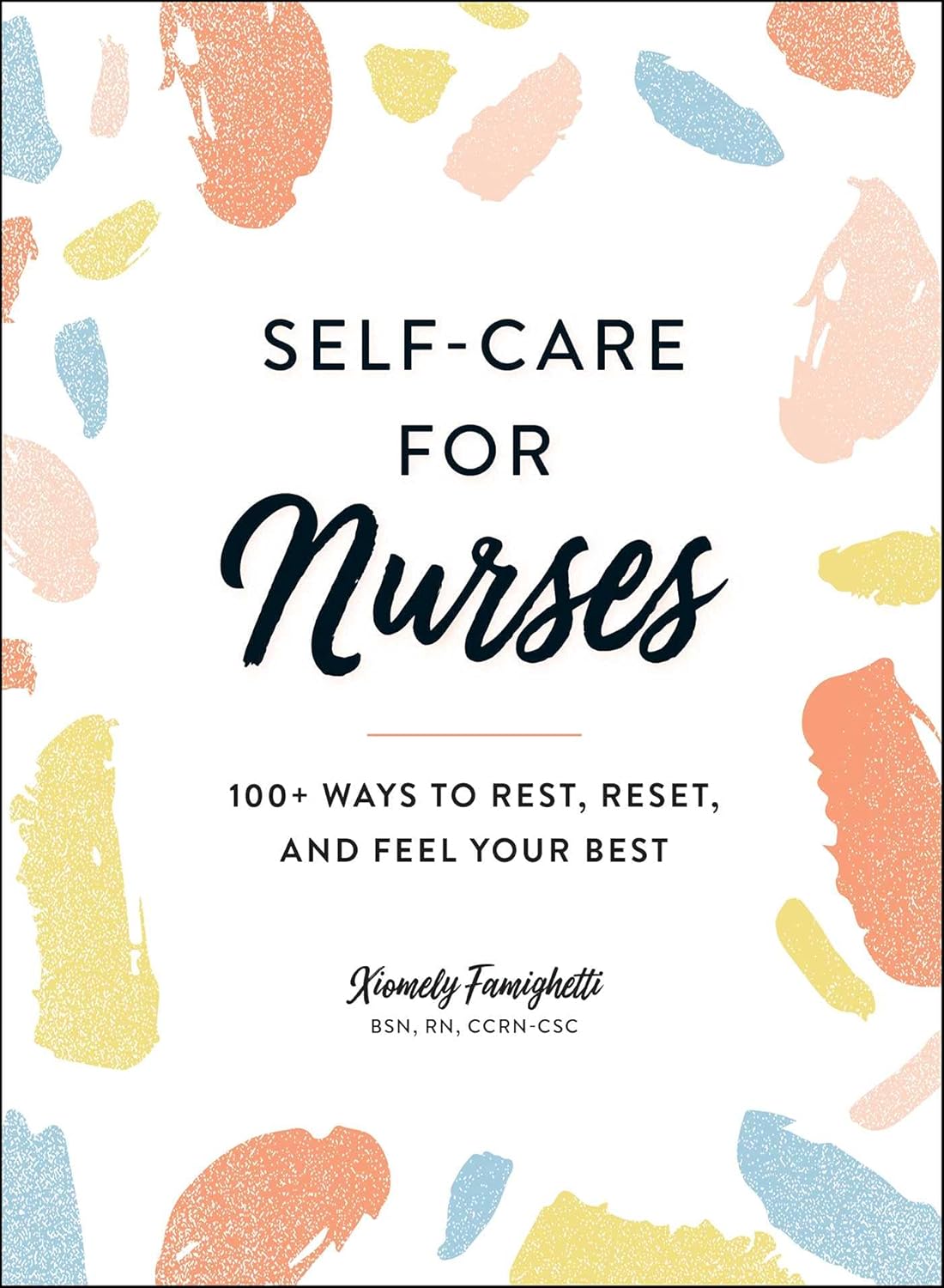Self-Care for Nurses: 100+ Ways to Rest, Reset, and Feel Your Best Hardcover