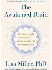 The Awakened Brain: The New Science of Spirituality and Our Quest for an Inspired Life Hardcover