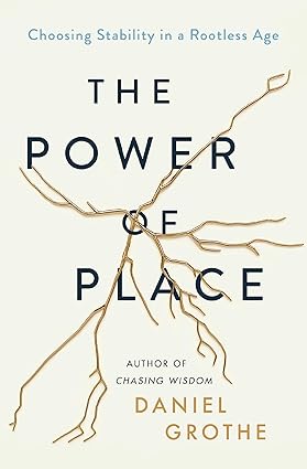 The Power of Place: Choosing Stability in a Rootless Age Hardcover