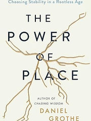 The Power of Place: Choosing Stability in a Rootless Age Hardcover