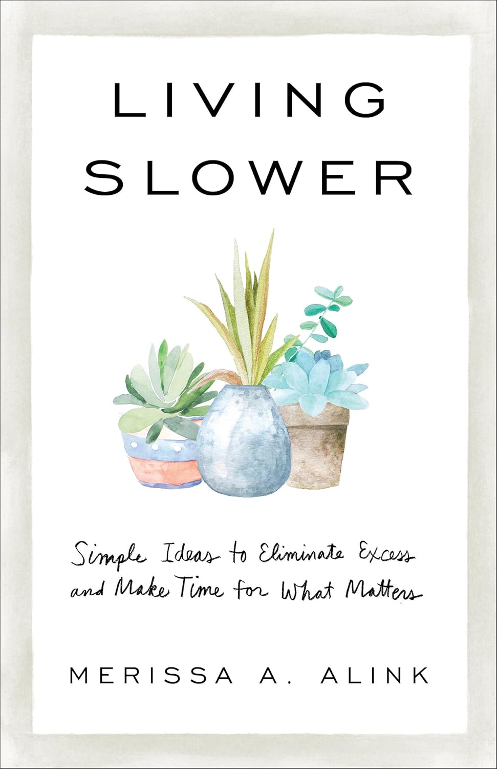 Living Slower: Simple Ideas to Eliminate Excess and Make Time for What Matters Paperback