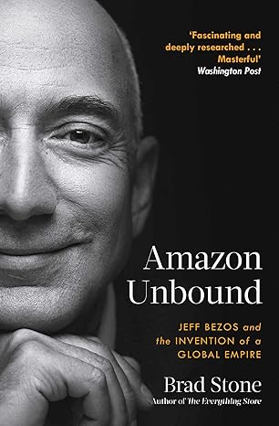 Amazon Unbound: Jeff Bezos and the Invention of a Global Empire Paperback
