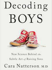 Decoding Boys: New Science Behind the Subtle Art of Raising Sons Hardcover February 11, 2020 by Cara Natterson (Author)