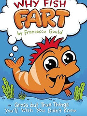 Why Fish Fart: Gross but True Things You'll Wish You Didn't Know Paperback