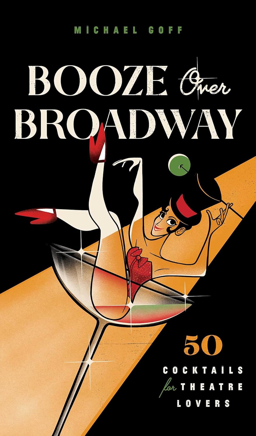 Booze Over Broadway: 50 Cocktails for Theatre Lovers Hardcover – 14 Dec. 2021 by Tiller Press (Author), Michael Goff