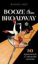 Load image into Gallery viewer, Booze Over Broadway: 50 Cocktails for Theatre Lovers Hardcover – 14 Dec. 2021 by Tiller Press (Author), Michael Goff Happier Every Chapter
