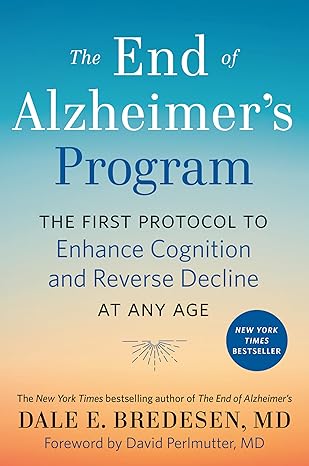 The End of Alzheimer's Program: The First Protocol to Enhance Cognition and Reverse Decline at Any Age Hardcover Adult Non-Fiction Happier Every Chapter   