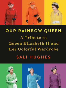 Our Rainbow Queen: A Tribute to Queen Elizabeth II and Her Colorful Wardrobe Hardcover “ Illustrated,