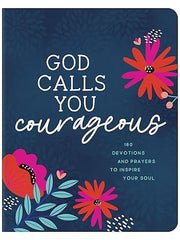 God Calls You Courageous: 180 Devotions and Prayers to Inspire Your Soul Paperback