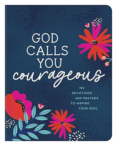 God Calls You Courageous: 180 Devotions and Prayers to Inspire Your Soul Paperback Adult Non-Fiction Happier Every Chapter   