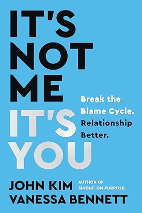 It's Not Me, It's You: Break the Blame Cycle. Relationship Better. Hardcover