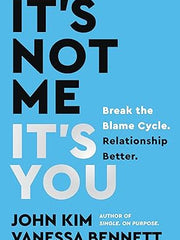 It's Not Me, It's You: Break the Blame Cycle. Relationship Better. Hardcover