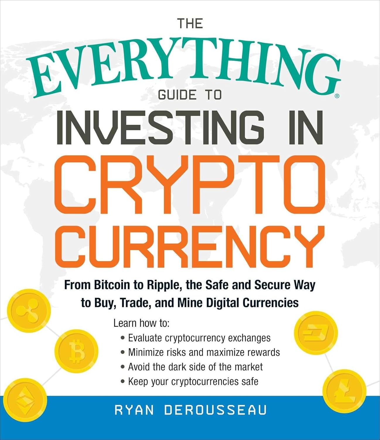 The Everything Guide to Investing in Cryptocurrency: From Bitcoin to Ripple, the Safe and Secure Way to Buy, Trade, and Mine Digital Currencies Paperback